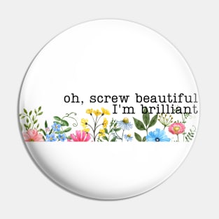 Screw Beautiful Im Brilliant Wildflowers Pin