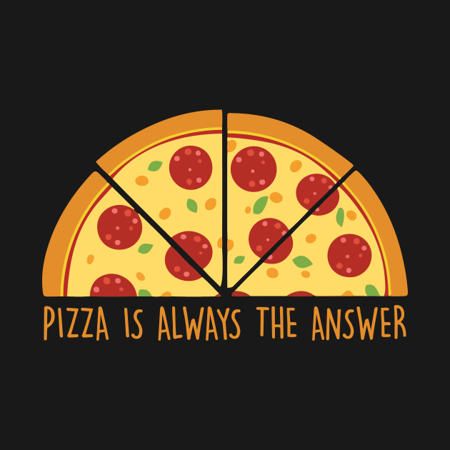 Pizza Is Always The Answer by NotSoGoodStudio