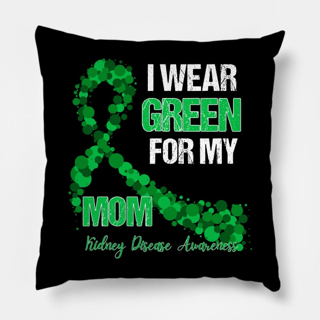 I wear Green for my Mom Funny Kidney Disease Awareness Pillow by Emouran