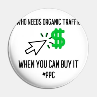 PPC: Who Needs Organic Traffic Pin