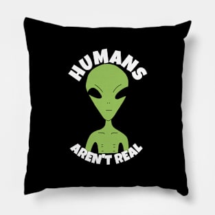 Humans Aren't Real Funny Alien Pillow