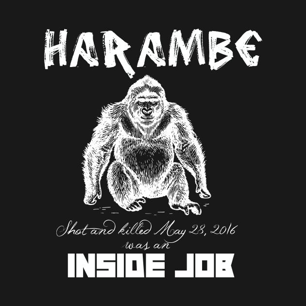 Harambe Was An Inside Job by Mark5ky