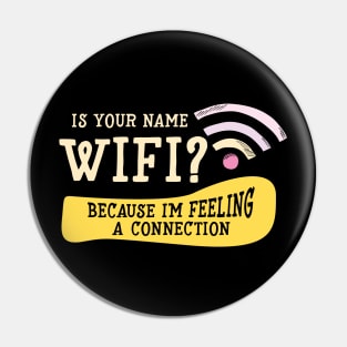 Is Your Name WIFI  Because I' m feeling A Connection Pin