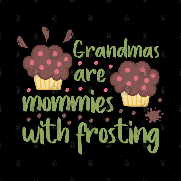 Grandmas are mommies with frosting by holidaystore