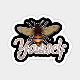 Be (Bee) YOURSELF! | Self Identity | Non-conformity | Always Be Yourself! Magnet