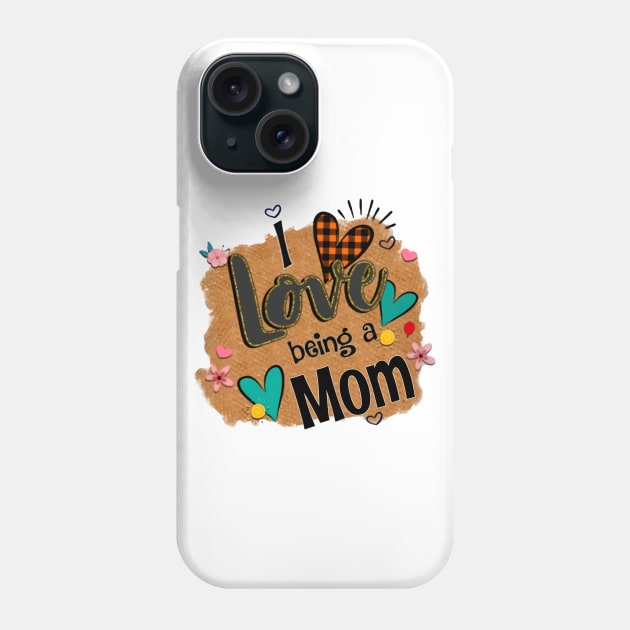 I Love Being A Mom - I Love Being Phone Case by Pelman