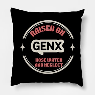 GEN X raised on hose water and neglect Pillow