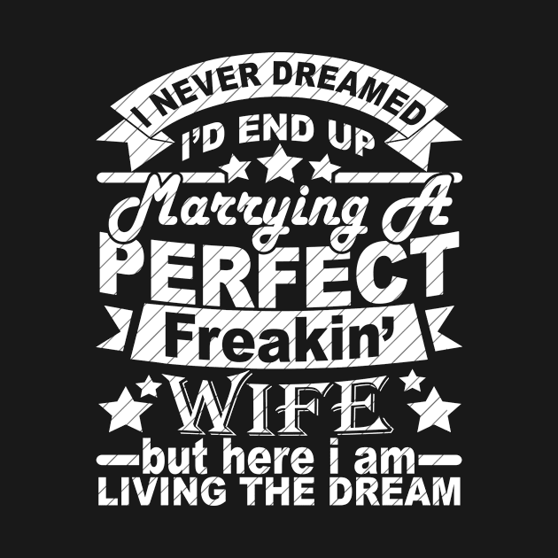 I Never Dreamed I'd End Up Marrying A Perfect Freakin' Wife by SilverTee