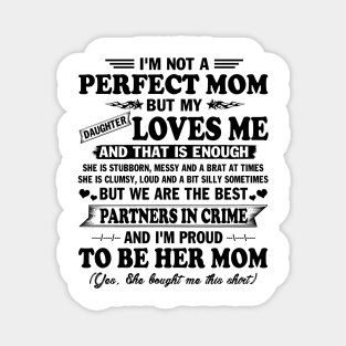 Mother's Day Shirt I'm not Perfect Mom But my Daughter Loves me and That Enough Gift Magnet