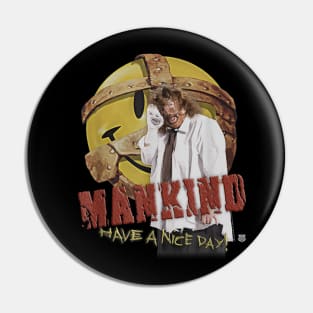 Mankind Have A Nice Day Pin