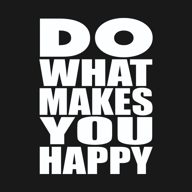 Do what makes you happy by Evergreen Tee