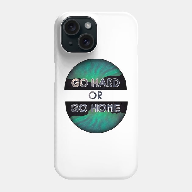 Go hard or go home Phone Case by Shopoto