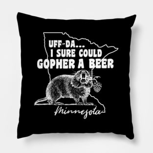 Minnesota Gopher Uff-Da I Sure Could Gopher A Beer Pillow