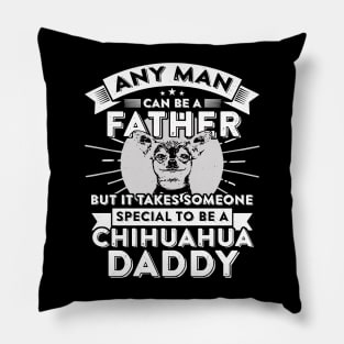 Any man can be a father but it takes someone special to be a chihuahua daddy Pillow