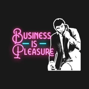 Business Is Pleasure T-Shirt