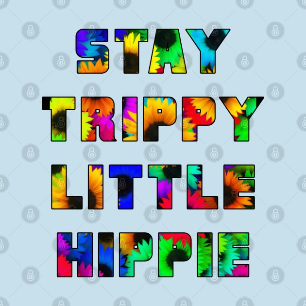 Stay Trippy Little Hippie by stokedstore