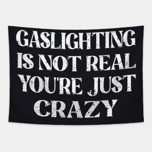 Gaslighting is Not Real You're just Crazy Tapestry