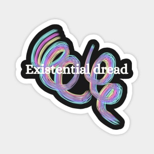 Existential dread Magnet