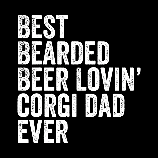 Mens Best Bearded Beer Lovin Corgi Dad Gift Pet Dog Owner Clothes by lohstraetereva