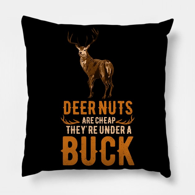 Hunting Deer Nuts Are Cheap They Are Under A Buck Pillow by swissles