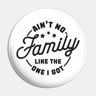 aint no family like the one i got Pin