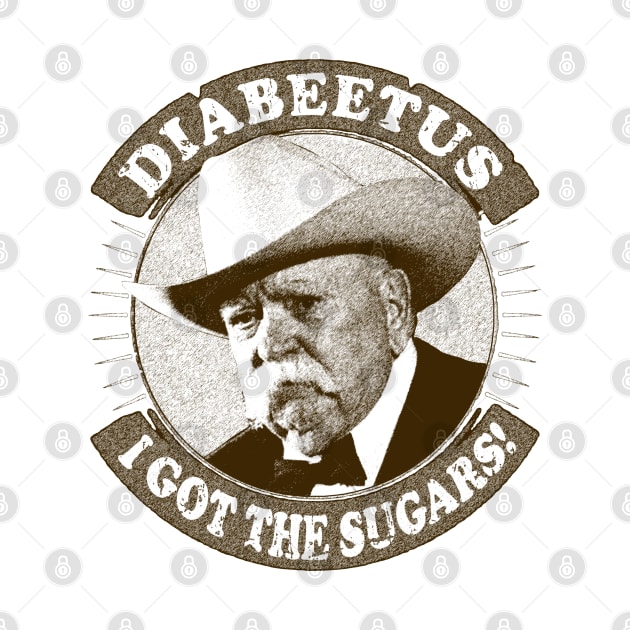 Diabeetus / Wilford Brimley -  I got the sugars by RAIGORS BROTHERS