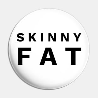 Skinny fat Pin