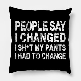 People Say I Changed I Had To Change Funny Sarcastic Sayings Pillow