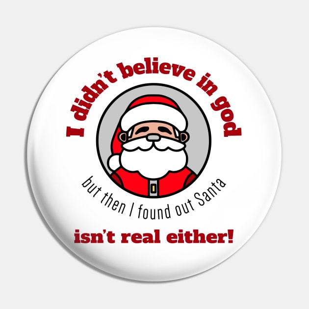 I didn't believe in god, but then I found out Santa isn't real either! Pin by DnJ Designs