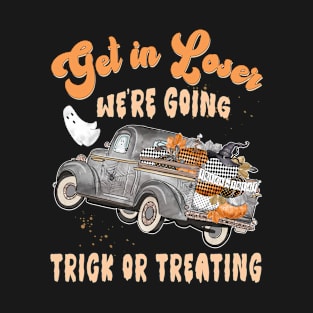 Get in Loser, We're Going Trick or Treating T-Shirt