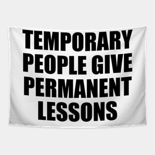 Temporary people give permanent lessons Tapestry