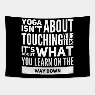 Yoga isn't about touching your toes, it's about what you learn on your way down yoga inspiration quote Tapestry
