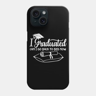 I Graduated Can I Go To Bed Now Phone Case