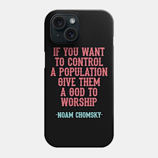 If you want to control a population give them a god to worship, quote. Fight against power. Question everything. Read Noam Chomsky. Phone Case