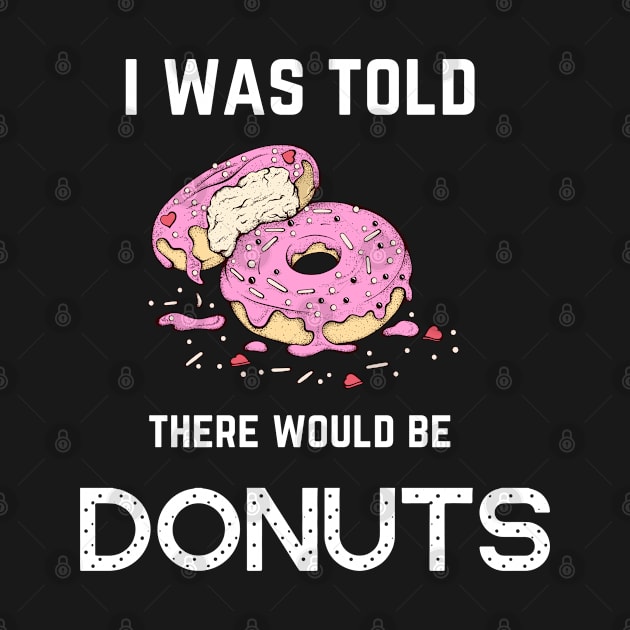 FOOD ' I WAS TOLD THERE WOULD BE DONUTS by Syntax Wear