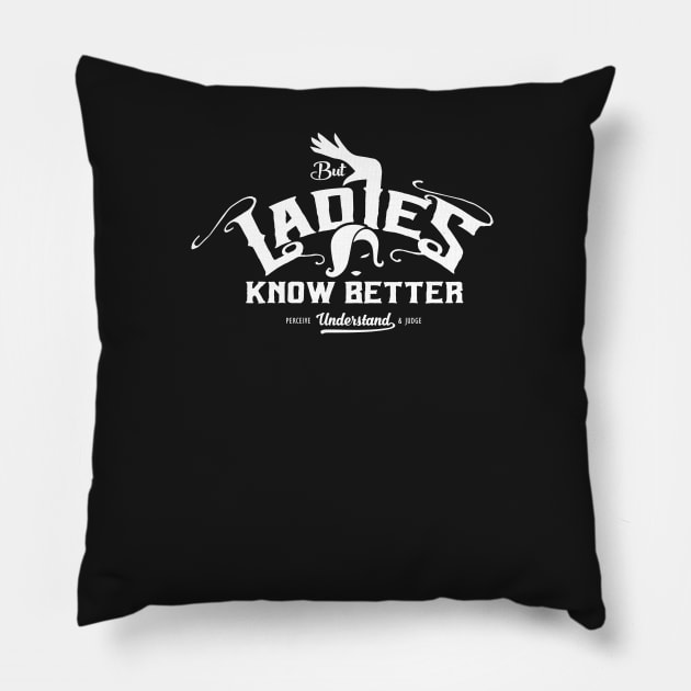 But Ladies Know Better Pillow by satansbrand