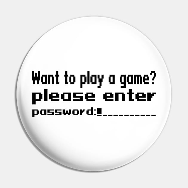 Want to play a game? please enter password Pin by WolfGang mmxx