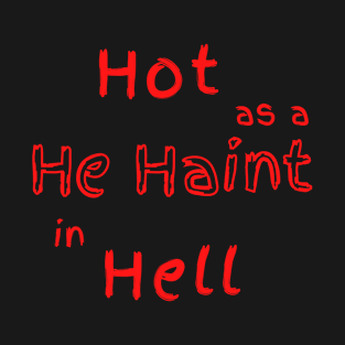 Hot as a He Haint in Hell T-Shirt