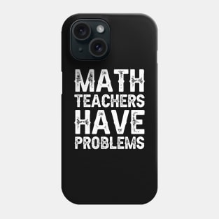 Math Teachers Have Problems Phone Case