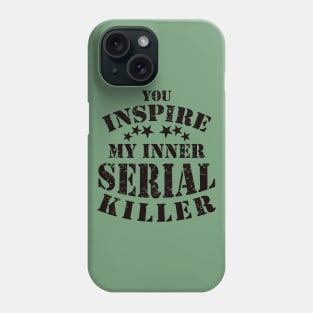 Funny You Inspire My Inner Serial Killer Joke Phone Case