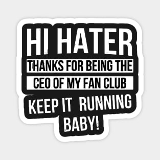 Hi Hater Thanks for Being the Ceo of My Fan Club Keep It Running Baby funny Magnet