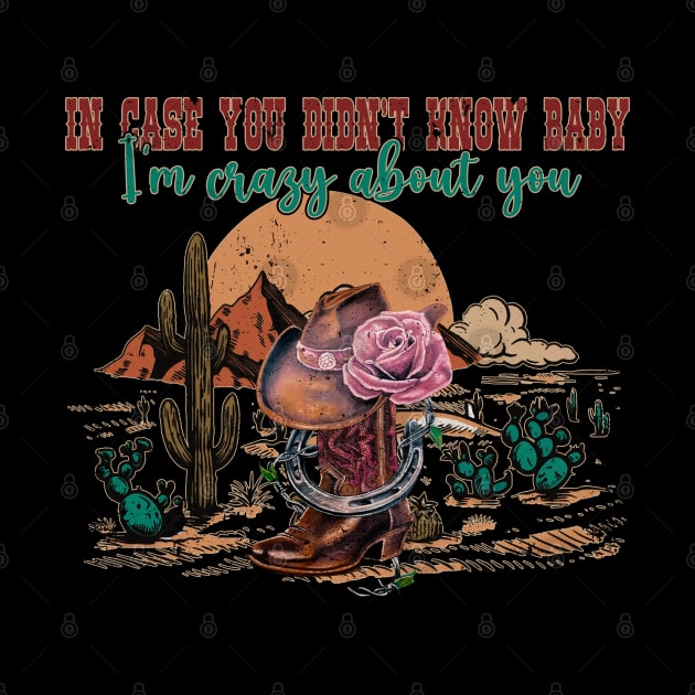 In Case You Didn't Know Baby I'm Crazy About You Flowers Deserts by Monster Gaming