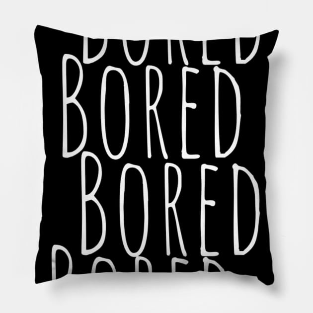 BORED Bored Funny Slogan typography Adults Apparel Stickers Cases Mugs Tapestries For Man's & Woman's Pillow by Salam Hadi