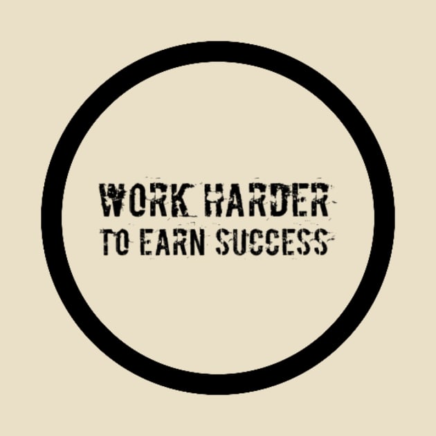 Work Harder To Earn Success by hozarius