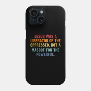Jesus Was A Liberator Of The Oppressed Not A Mascot Powerful Phone Case