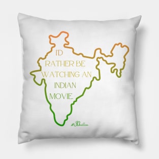 I'd rather be watching an Indian movie. (India shape) Pillow