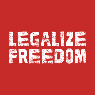 Legalize Freedom - Libertarian Statement Design T-Shirt