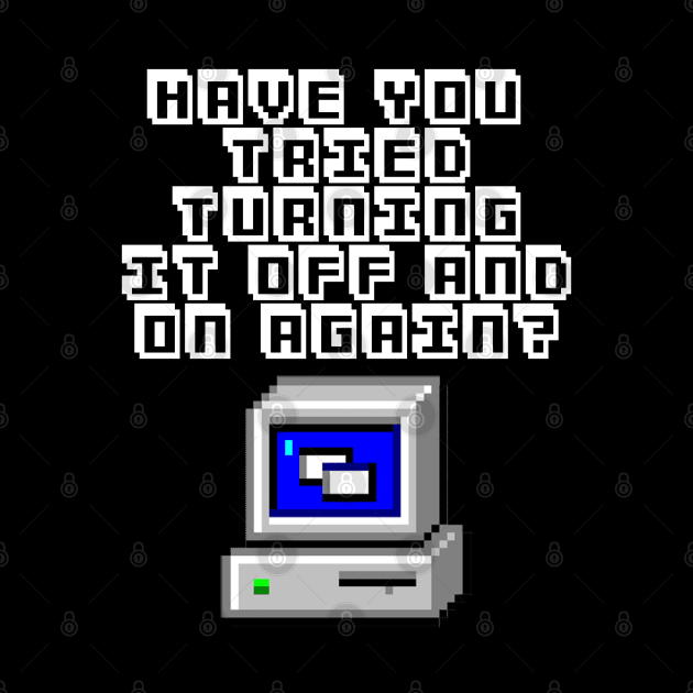 Have You Tried Turning It On And Off Again? Computer Geek Design by DankFutura