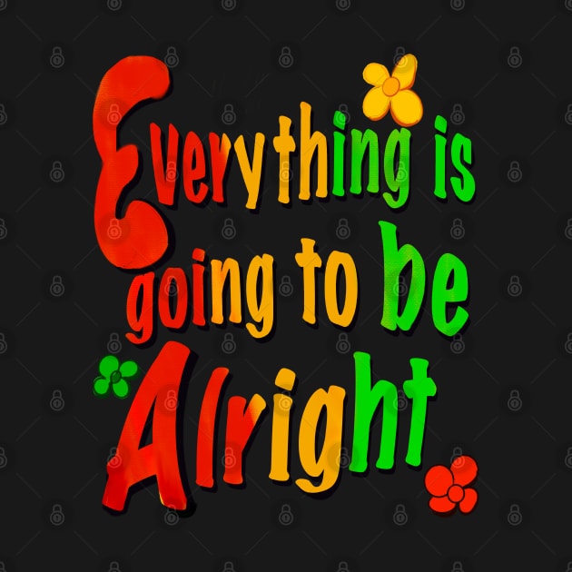 Every thing is going to be alright reggae rasta inspirational motivational affirmations by Artonmytee