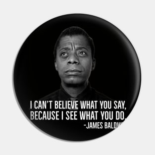 James Baldwin, I can’t believe what you say because I see what you do, Black History Pin